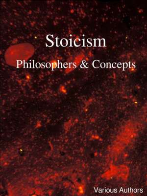 Stoicism - Philosophers & Concepts de Various Authors