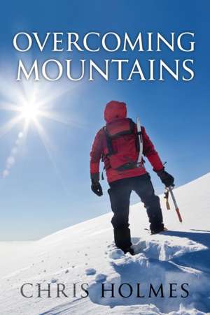 Overcoming Mountains de Chris Holmes