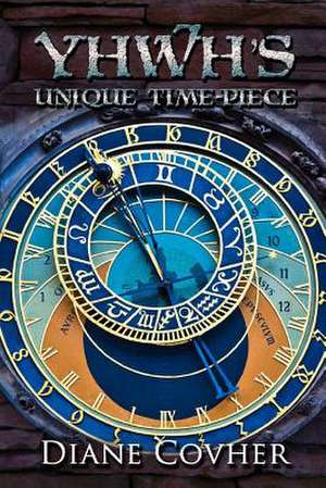 Yhwh's Unique Time-Piece de Covher, Diane