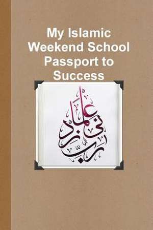 My Islamic Weekend School Passport to Success de Said, Chrystal