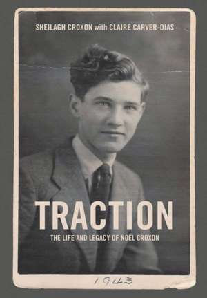 Traction. The Life and Legacy of Noel Croxon de Sheilagh Croxon