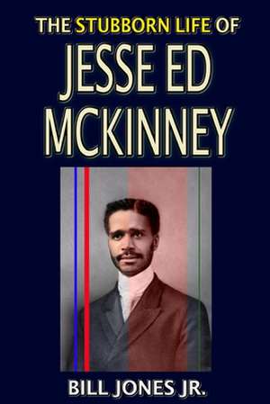 The Stubborn Life of Jesse Ed McKinney de Jones Jr, Bill