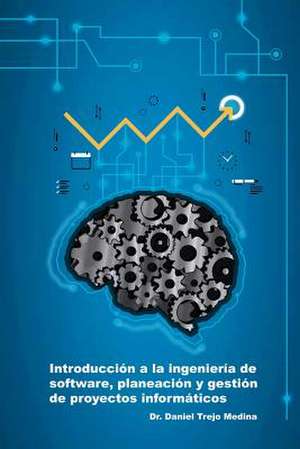 Introduccion a la Ingenieria de Software, Planeacion y Gestion de Proyectos Informaticos de Daniel Trejo Medina