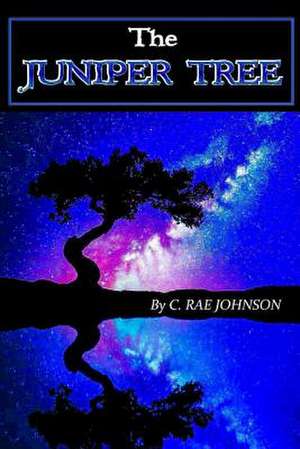 The Juniper Tree de C. Rae Johnson