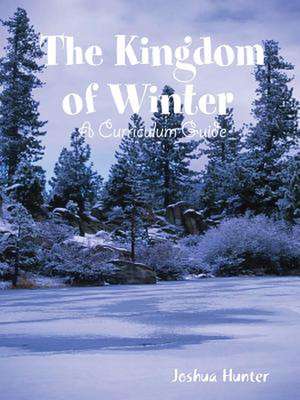 Kingdom of Winter Curriculum Guide de Hunter, Joshua