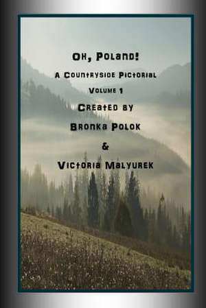 Oh, Poland! a Countryside Pictorial Volume One de Victoria Malyurek