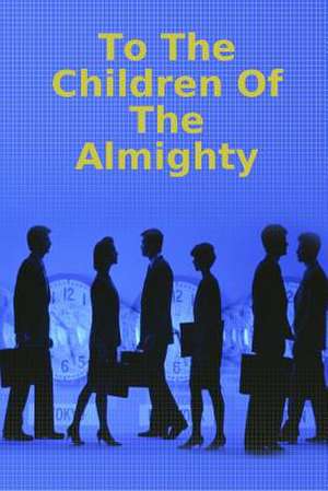 To the Children of the Almighty de Carol Gilmore