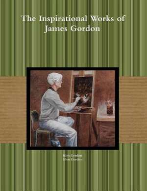 The Inspirational Works of James Gordon de Kim Gordon