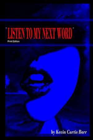 " Listen to My Next Word " Print Edition de Barr, Kevin Curtis