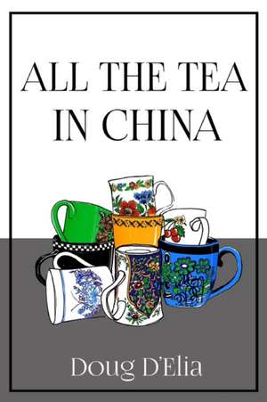 All the Tea in China de Doug D'Elia