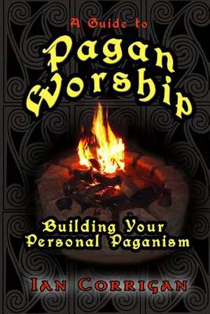 A Guide to Pagan Worship de Ian Corrigan