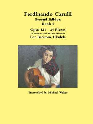 Ferdinando Carulli Book 4 Opus 121 - 24 Piezas in Tablature and Modern Notation for Baritone Ukulele de Michael Walker