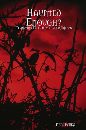 Haunted Enough? Terrifying Tales to Tell your Friends - Paranormal Chronicles 2 de Neal Parks