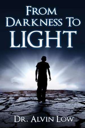 From Darkness to Light de Dr Alvin Low