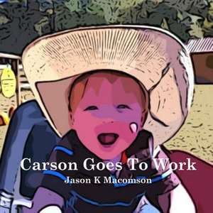 Carson Goes to Work de Jason K. Macomson