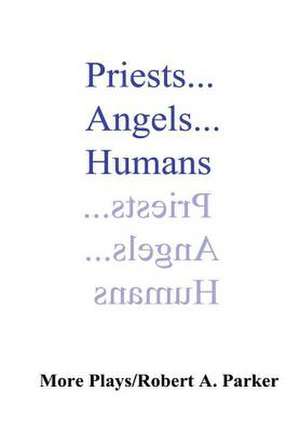 Priests...Angels...Humans de Robert A. Parker