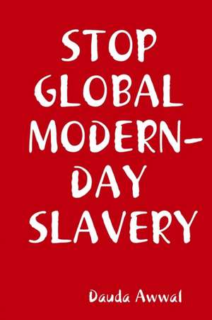 STOP GLOBAL MODERN-DAY SLAVERY de Dauda Awwal