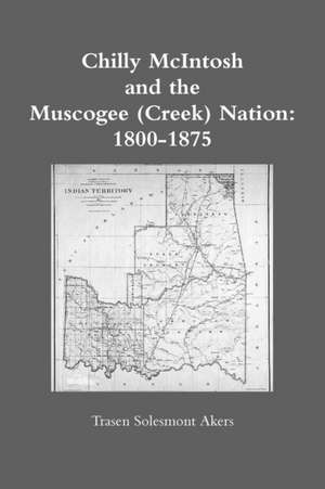 Chilly McIntosh and the Muscogee (Creek) Nation de Trasen Solesmont Akers