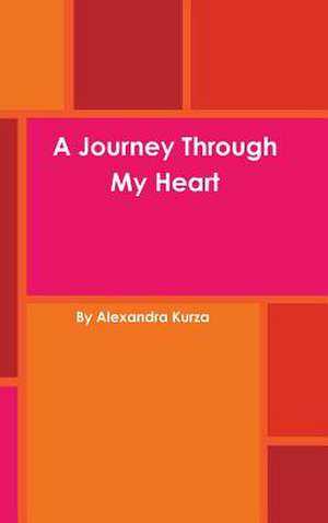 A Journey Through My Heart de Kurza, Alexandra