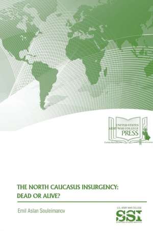 The North Caucasus Insurgency de Emil Aslan Souleimanov