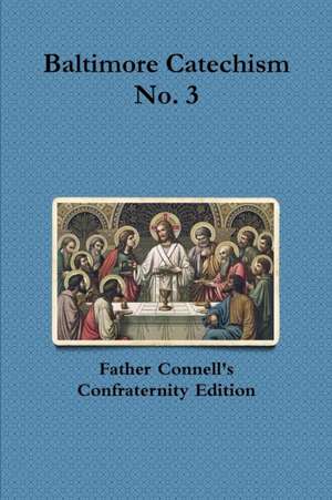 Baltimore Catechism No. 3 de Francis Connell