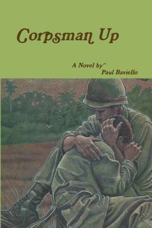 Corpsman Up de Paul Baviello
