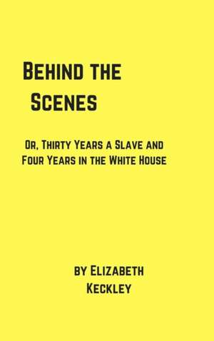 Behind the Scenes de Elizabeth Keckley