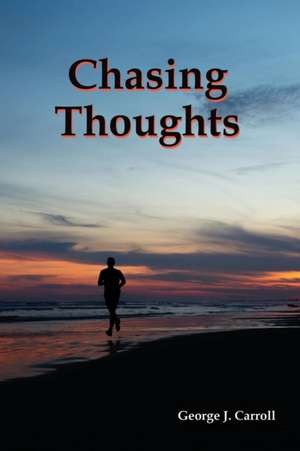 Chasing Thoughts de George J Carroll