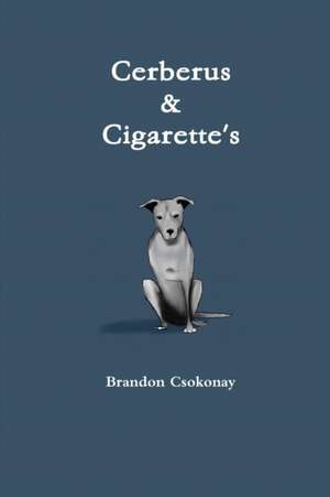 Cerberus & Cigarette's de Brandon Csokonay