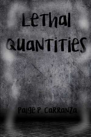 Lethal Quantities de Paige P. Carranza