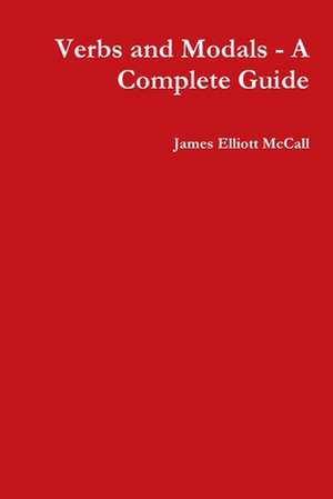 Verbs and Modals - A Complete Guide de James Elliott McCall