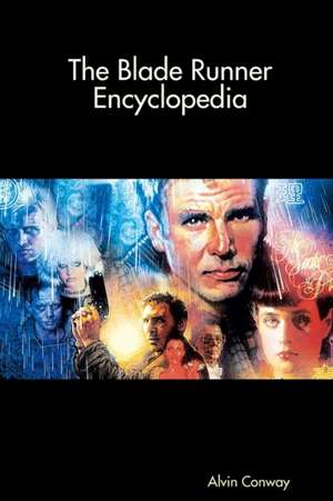 The Blade Runner Encyclopedia de Alvin Conway