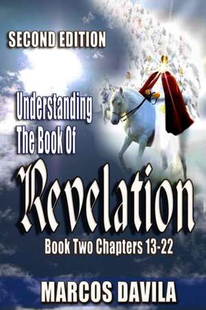 Understanding the Book of Revelation Book Two Second Edition de Marcos Davila