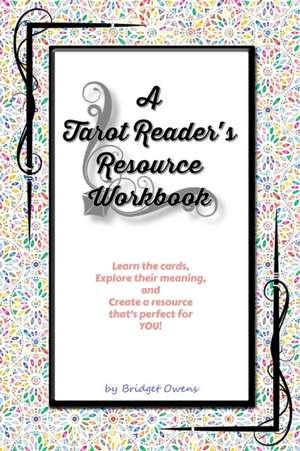 A Tarot Reader's Resource Workbook de Bridget Owens