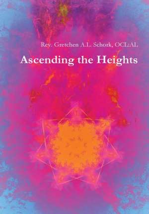 Ascending the Heights de AL Rev. Gretchen A. L. Schork