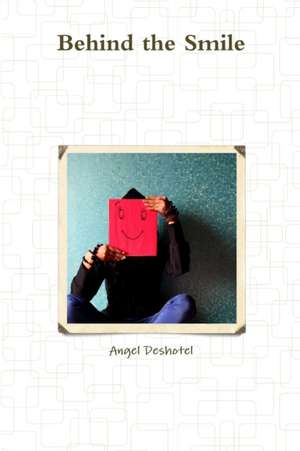 Behind the Smile de Angel Deshotel