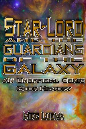 Star-Lord and the Guardians of the Galaxy de Mike Luoma