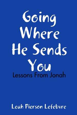 Going Where He Sends You de Leah Pierson Lefebvre