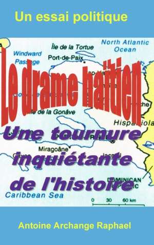 Le drame haïtien, une tournure inquiétante de l'histoire de Antoine Archange Raphael