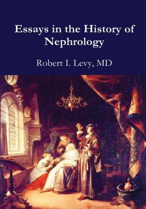 Essays in the History of Nephrology de Robert I. Levy