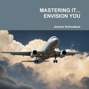 MASTERING IT... ENVISION YOU de Joanne Schousboe