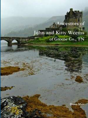 Ancestors of John and Kitty Weems of Greene Co., TN de Diana Muir