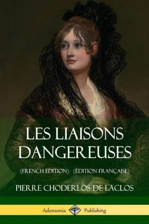 Les Liaisons dangereuses (French Edition) (Édition Française) de Pierre Choderlos De Laclos