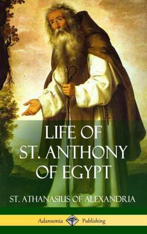 Life of St. Anthony of Egypt (Hardcover) de St. Athanasius of Alexandria