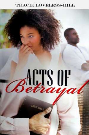 Acts Of Betrayal de Tracie Loveless Hill