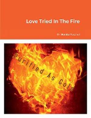 Love Tried In The Fire de Benita Paschel