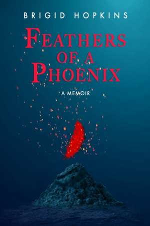 Feathers Of A Phoenix de Brigid Hopkins