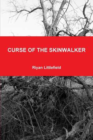 Curse of the Skinwalker de Riyan Littlefield