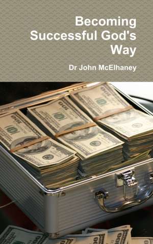 Becoming Successful God's Way de John McElhaney