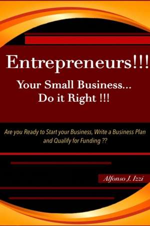 Entrepreneurs!! Your Small Business Do it Right de Alfonso Izzi